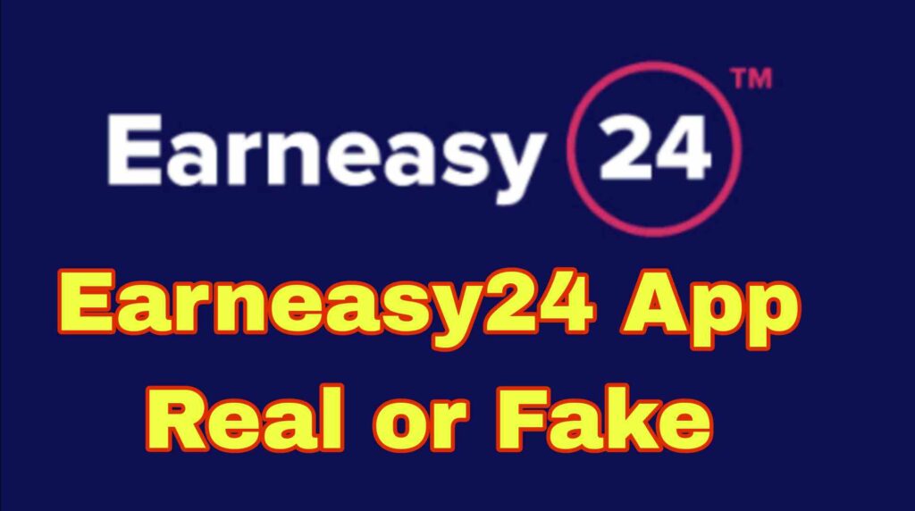 Earneasy24 App Real Or fake